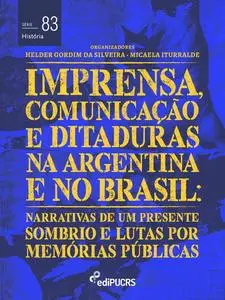 «Imprensa, comunicações e ditaduras na Argentina e no Brasil: narrativas de um presente sombrio e lutas por memórias púb