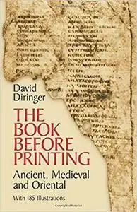 The Book Before Printing: Ancient, Medieval and Oriental (Lettering, Calligraphy, Typography)