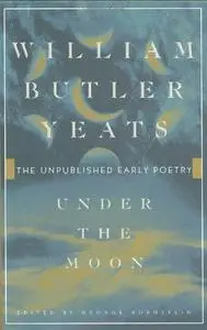 Under the moon : the unpublished early poetry