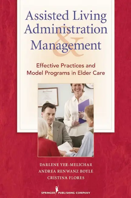 Assisted Living Administration and Management: Effective Practices and Model Programs in Elder Care