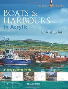 Boats & Harbours in Acrylic (What to Paint)