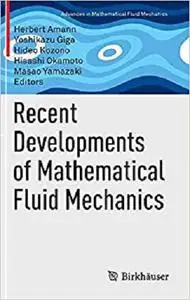 Recent Developments of Mathematical Fluid Mechanics (Advances in Mathematical Fluid Mechanics) [Repost]