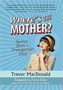 Where's the Mother?: Stories from a Transgender Dad
