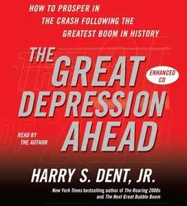 «The Great Depression Ahead: How to Prosper in the Crash Following the Greatest Boom in History» by Harry S. Dent