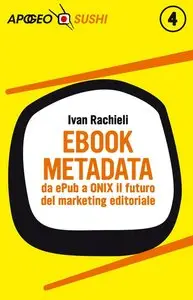 Ebook metadata: da ePub a ONIX il futuro del marketing editorialedi Ivan Rachieli