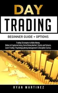 «Day Trading Beginner Guide + Options» by Ryan Martinez