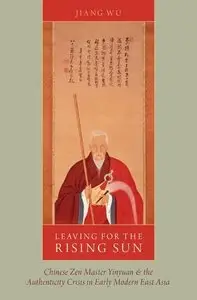 Leaving for the Rising Sun: Chinese Zen Master Yinyuan And The Authenticity Crisis In Early Modern East Asia