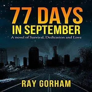 77 Days in September: A Novel of Survival, Dedication, and Love by Ray Gorham