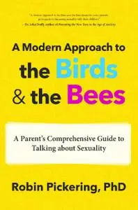 A Modern Approach to the Birds and the Bees: A Parent's Comprehensive Guide to Talking about Sexuality