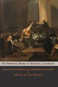 «The Prophetic Works of Ingersoll Lockwood» by Ingersoll Lockwood
