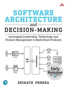 Software Architecture and Decision-Making (Early Release)