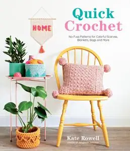 Quick Crochet: No-Fuss Patterns for Colorful Scarves, Blankets, Bags and More