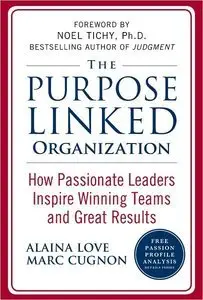 The Purpose Linked Organization: How Passionate Leaders Inspire Winning Teams and Great Results (repost)