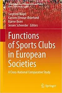 Functions of Sports Clubs in European Societies: A Cross-National Comparative Study (Sports Economics, Management and Po