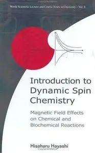 Introduction to Dynamic Spin Chemistry: Magnetic Field Effects upon Chemical and Biochemical Reactions (Repost)