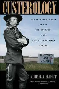 Custerology: The Enduring Legacy of the Indian Wars and George Armstrong Custer (Repost)