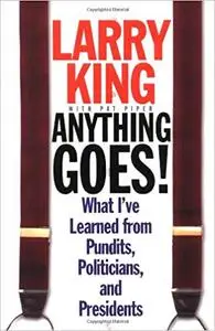 Anything Goes!: What I've Learned from Pundits, Politicians, and Presidents