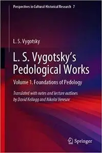 L. S. Vygotsky`s Pedological Works: Volume 1. Foundations of Pedology