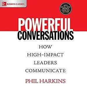 Powerful Conversations: How High Impact Leaders Communicate [Audiobook]