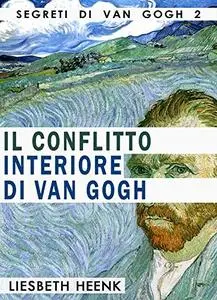 Il Conflitto Interiore Di Van Gogh: Vita, Lavoro e Pazzia