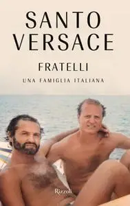 Santo Versace - Fratelli. Una famiglia italiana