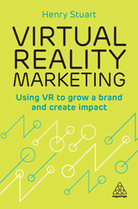 Virtual Reality Marketing : Using VR to Grow a Brand and Create Impact
