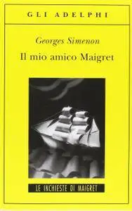 Georges Simenon - Il mio amico Maigret