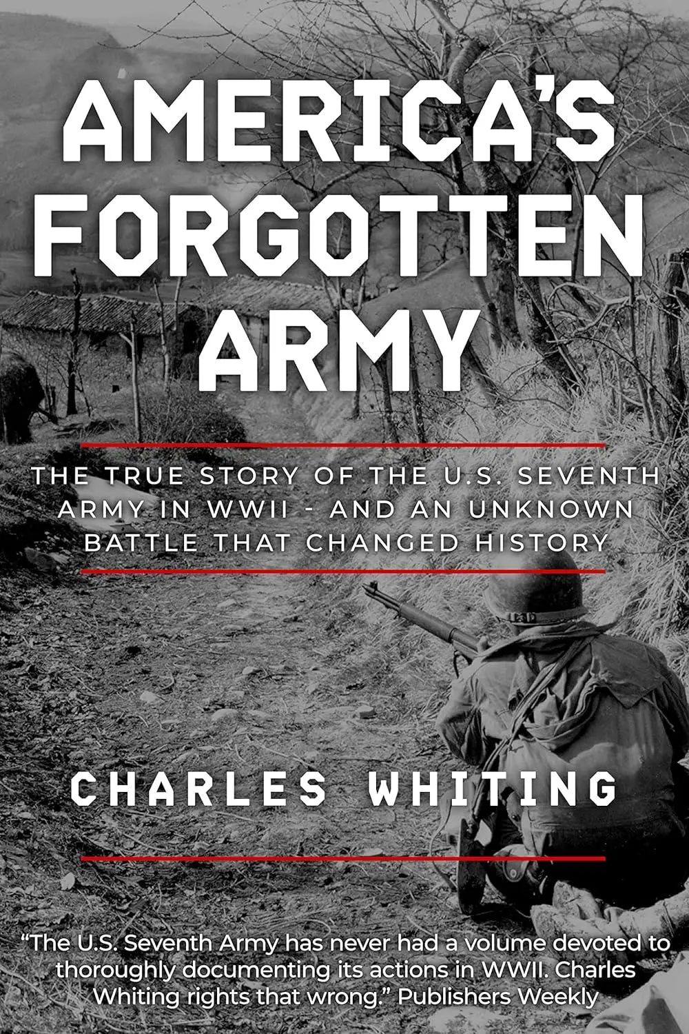 America's Forgotten Army: The True Story of the U.S. Seventh Army in WWII - And An Unknown Battle that Changed History