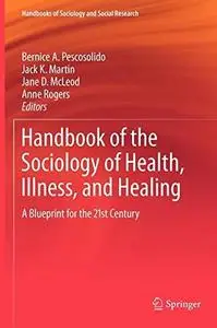 Handbook of the Sociology of Health, Illness, and Healing: A Blueprint for the 21st Century