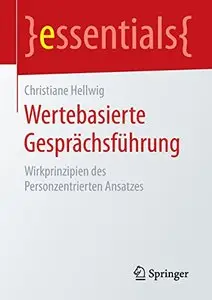 Wertebasierte Gesprächsführung: Wirkprinzipien des Personzentrierten Ansatzes