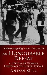 An Honourable Defeat: A History of German Resistance to Hitler, 1933-1945