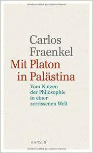 Mit Platon in Palästina: Vom Nutzen der Philosophie in einer zerrissenen Welt