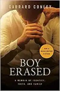 Boy Erased (Movie Tie-In): A Memoir of Identity, Faith, and Family
