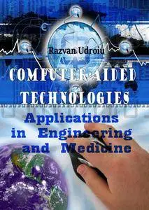 "Computer-aided Technologies: Applications in Engineering and Medicine" ed. by Razvan Udroiu