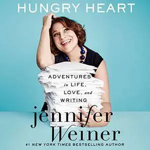 Hungry Heart: Adventures in Life, Love, and Writing [Audiobook]