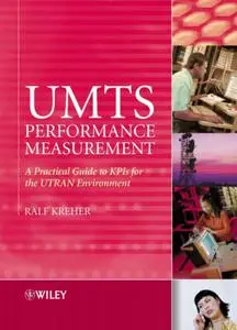 UMTS Performance Measurement: A Practical Guide to KPIs for the UTRAN Environment (Repost)