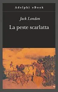 Jack London - La peste scarlatta