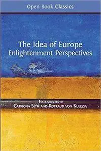 The Idea of Europe: Enlightenment Perspectives (Open Book Classics)