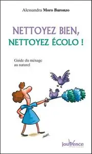 Alessandra Moro Buronzo, "Nettoyez bien, nettoyez écolo ! : Guide du ménage au naturel"