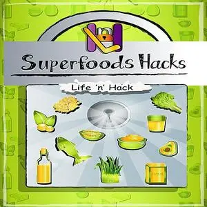 «Superfoods Hacks» by Life 'n' Hack