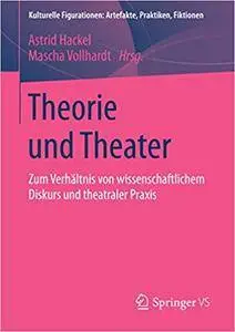 Theorie und Theater: Zum Verhältnis von wissenschaftlichem Diskurs und theatraler Praxis