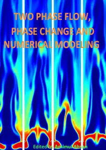 "Two Phase Flow, Phase Change and Numerical Modeling" ed. by Amimul Ahsan