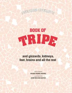 Book of Tripe: And Gizzards, Kidneys, Feet, Brains and All the Rest