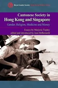 Cantonese Society in Hong Kong and Singapore: Gender, Religion, Medicine and Money