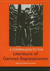 A Companion to the Literature of German Expressionism (Studies in German Literature Linguistics and Culture) (Repost)