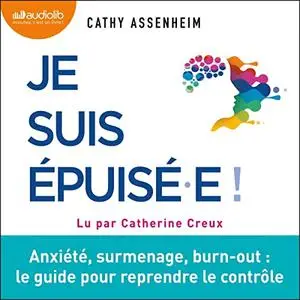 Cathy Assenheim, "Je suis épuisé.e ! : Anxiété, surmenage, burn-out : le guide pour reprendre le contrôle"