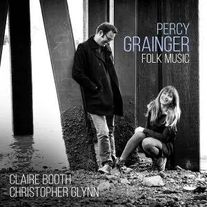 Claire Booth & Christopher Glynn - Percy Grainger: Folk Songs (2017)