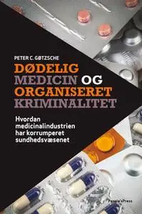 «Dødelig medicin og organiseret kriminalitet» by Peter C. Gøtzsche