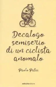 Paolo Patui - Decalogo semiserio di un ciclista anomalo