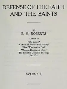 «Defense of the Faith and the Saints (Volume 2 of 2)» by B.H.Roberts